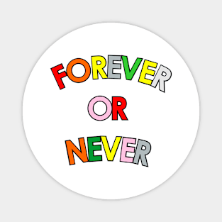 Forever Or Never Magnet